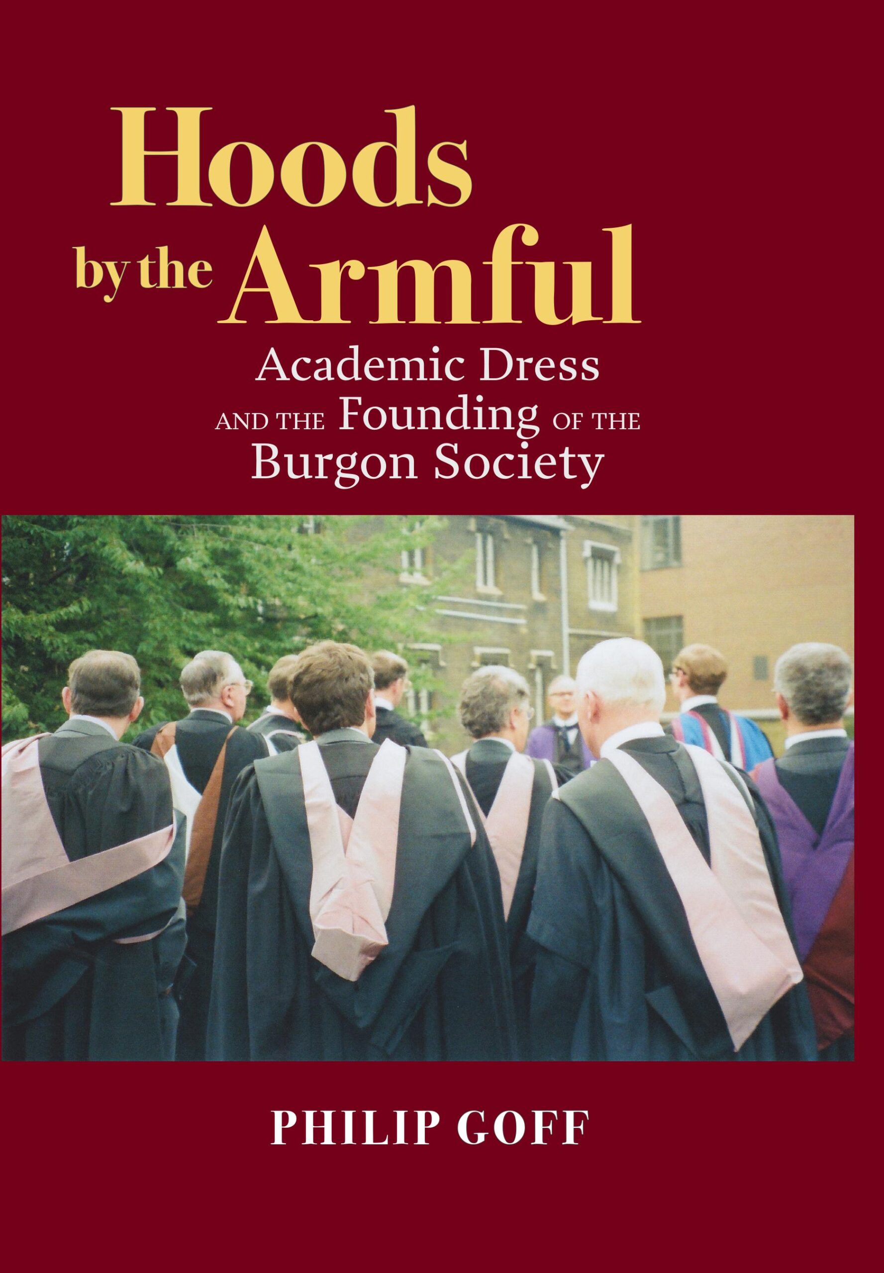Hoods by the Armful: Academic Dress and the founding of the Burgon Society